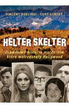 Helter Skelter. Prawdziwa historia morderstw, które wstrząsnęły Hollywood. Kulisy zbrodni Mansona