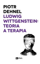 Ludwig Wittgenstein: teoria a terapia. Od Traktatu do Dociekań filozoficznych - studia