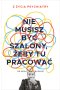Nie musisz być szalony, żeby tu pracować