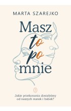 Masz to po mnie. Jakie przekonania dostałyśmy od naszych matek i babek?