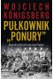 Pułkownik "Ponury". Biografia cichociemnego Jana Piwnika