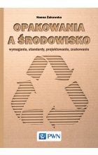Opakowania a środowisko. Wymagania, standardy, projektowanie, znakowanie