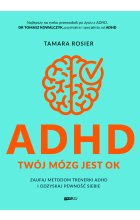 ADHD. Twój mózg jest OK. Zaufaj metodom trenerki ADHD i odzyskaj pewność siebie