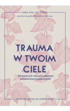 Trauma w twoim ciele. Jak skutecznie walczyć z objawami autoimmunologicznymi
