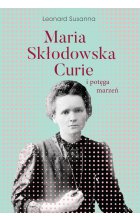 Maria Skłodowska-Curie i potęga marzeń
