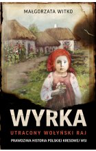 Wyrka. Utracony wołyński raj