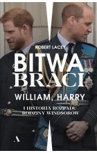 Bitwa braci. William, Harry i historia rozpadu rodziny Windsorów