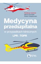 Medycyna przedszpitalna w przypadkach klinicznych. LPR i TOPR