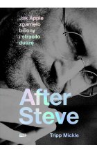 After Steve. Jak Apple zgarnęło biliony i straciło duszę