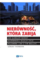 Nierówność, która zabija Jak globalny wzrost nierówności niszczy życie milionów i jak z tym walczyć