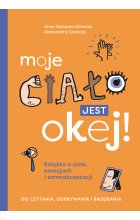 Moje ciało jest okej! Książka o ciele, emocjach i samoakceptacji. Do czytania, odkrywania i bazgrania
