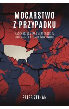 Mocarstwo z przypadku. Nadchodząca era amerykańskiej dominacji i nieładu światowego