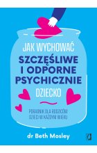 Jak wychować szczęśliwe i odporne psychicznie dziecko