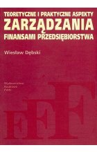 Teoretyczne i praktyczne aspekty zarządzania finansami przedsiębiorstwa