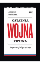 Ostatnia wojna Putina. Rozprawa filologa z Rosją