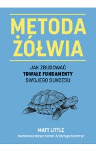 Metoda żółwia. Jak zbudować trwałe fundamenty swojego sukcesu