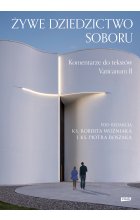Żywe dziedzictwo Soboru. Komentarz do tekstów Vaticanum II