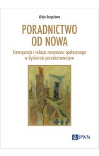 Poradnictwo od nowa. Emergencja i relacja rezonansu społecznego w dyskursie poradoznawczym