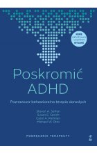 Poskromić ADHD. Poznawczo-behawioralna terapia dorosłych. Podręcznik terapeuty