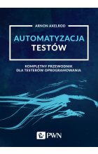 Automatyzacja testów. Kompletny przewodnik dla testerów oprogramowania