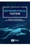 Automatyzacja testów. Kompletny przewodnik dla testerów oprogramowania
