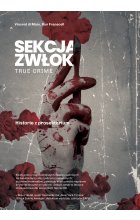 Sekcja zwłok. True crime – historie z prosektorium