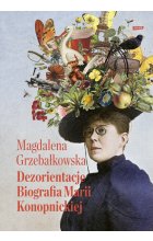 Dezorientacje. Biografia Konopnickiej