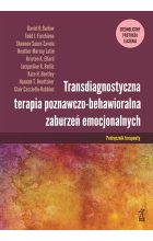TRANSDIAGNOSTYCZNA TERAPIA POZNAWCZO-BEHAWIORALNA ZABURZEŃ EMOCJONALNYCH
