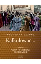 Kalkulować. Polacy na szczytach c.k. monarchii