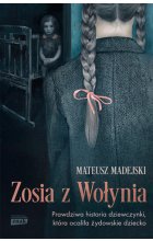 Zosia z Wołynia. Prawdziwa historia dziewczynki, która ocaliła żydowskie dziecko