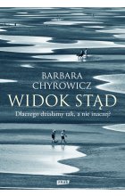 Widok stąd. Dlaczego działamy tak, a nie inaczej? (rob.)