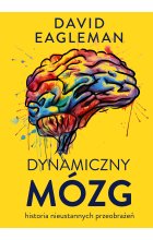 Dynamiczny mózg. Historia nieustannych przeobrażeń