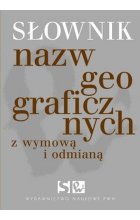 Słownik nazw geograficznych z odmianą i wyrazami pochodnymi