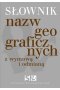 Słownik nazw geograficznych z odmianą i wyrazami pochodnymi