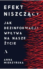 Efekt niszczący. Jak dezinformacja wpływa na nasze życie