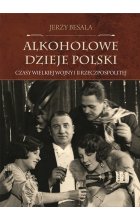 Alkoholowe dzieje Polski. Czasy Wielkiej Wojny i II Rzeczpospolitej