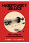 Nazistowscy lekarze. Mord medyczny i psychologia ludobójstwa