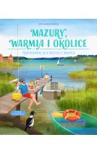 Mazury, Warmia i okolice. Przewodnik dla dużych i małych