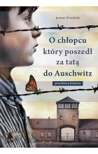 O chłopcu, który poszedł za tatą do Auschwitz. Prawdziwa historia
