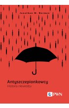 Antyszczepionkowcy. Historia niewiedzy