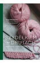 Szydełkiem i na drutach. Kreatywnie, łatwo i z czułością