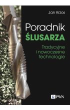 Poradnik ślusarza. Tradycyjne i nowoczesne technologie
