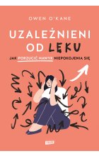 Uzależnieni od lęku. Jak porzucić nawyk niepokojenia się