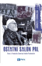Ostatni salon PRL-u. Rzecz o Franciszku Xawerym hrabim Pusłowskim.