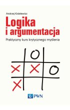 Logika i argumentacja. Praktyczny kurs krytycznego myślenia