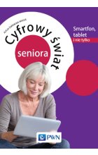Cyfrowy świat seniora Smartfon, tablet i nie tylko