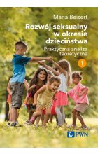 Rozwój seksualny w okresie dzieciństwa. Tom I. Praktyczna analiza teoretyczna