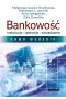 Bankowość. Instytucje, operacje, zarządzanie (nowe wydanie)