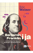 Benjamin Franklin i ja. W poszukiwaniu recepty na długie i użyteczne życie