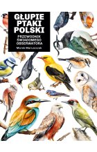 Głupie ptaki Polski. Przewodnik świadomego obserwatora